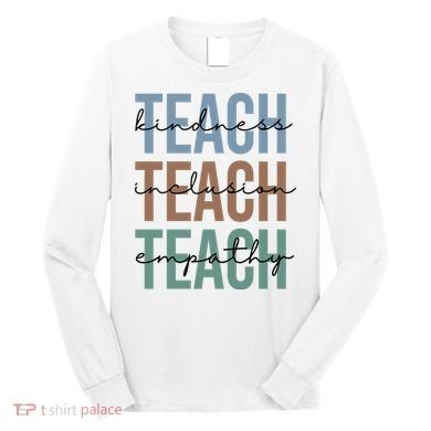 Teach Kindness Inclusion Empathy Long Sleeve Shirt