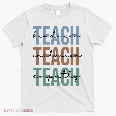 Teach Kindness Inclusion Empathy T-Shirt