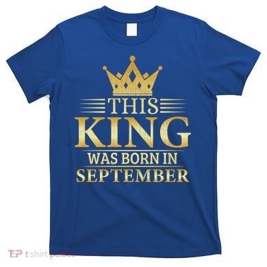This King Was Born In September Birthday Celebration Gift T-Shirt