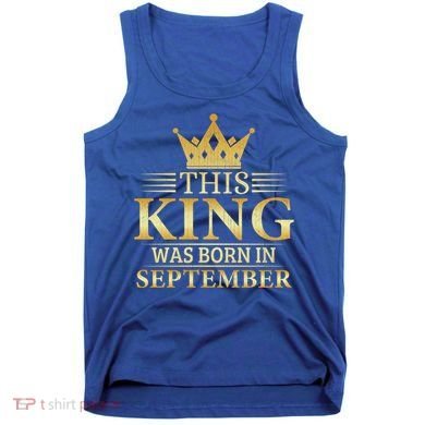 This King Was Born In September Birthday Celebration Gift Tank Top