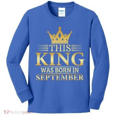 This King Was Born In September Birthday Celebration Gift Kids Long Sleeve Shirt