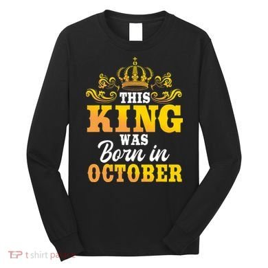 This King Was Born In October Birthday Party Celebration Long Sleeve Shirt