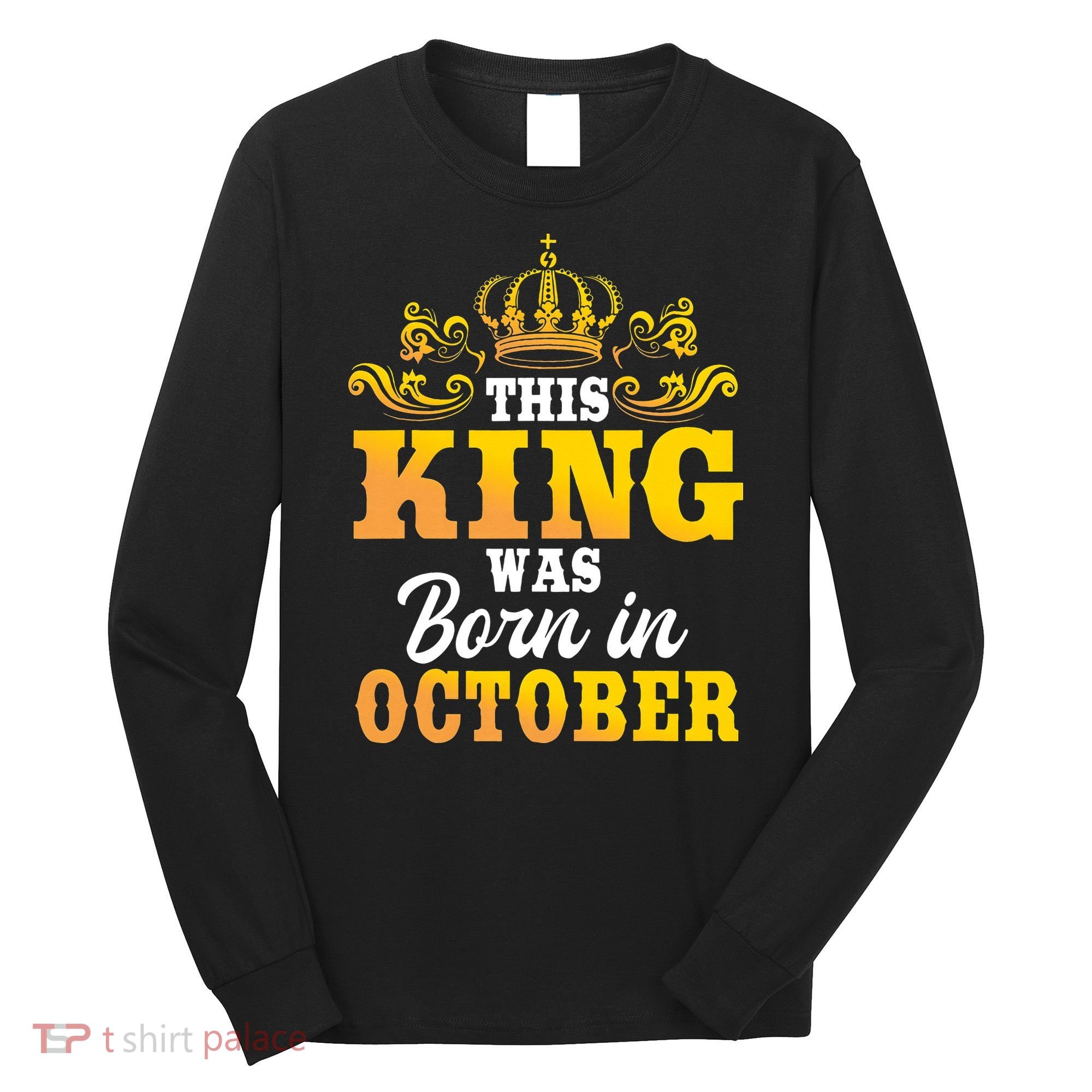 This King Was Born In October Birthday Party Celebration Long Sleeve Shirt