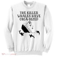 The Killer Whales Have Orca Nized Killer Whales Rich Environmentalist Sweatshirt thumb 0