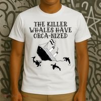 The Killer Whales Have Orca Nized Killer Whales Rich Environmentalist T-Shirt thumb 3