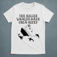 The Killer Whales Have Orca Nized Killer Whales Rich Environmentalist T-Shirt thumb 5