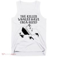 The Killer Whales Have Orca Nized Killer Whales Rich Environmentalist Tank Top thumb 0