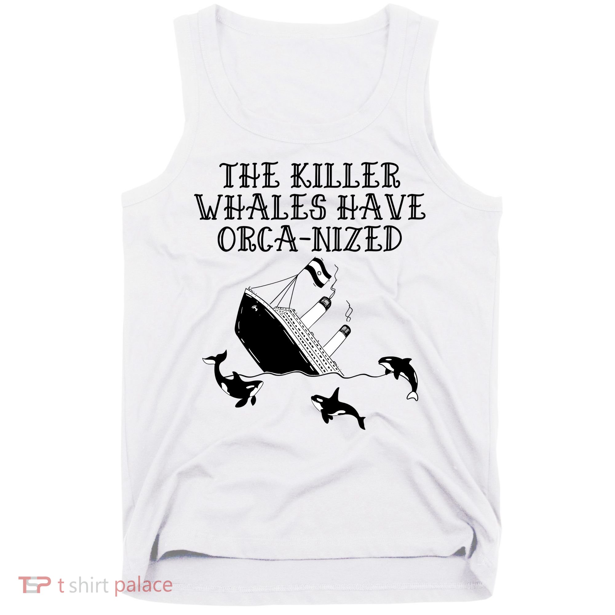 The Killer Whales Have Orca Nized Killer Whales Rich Environmentalist Tank Top