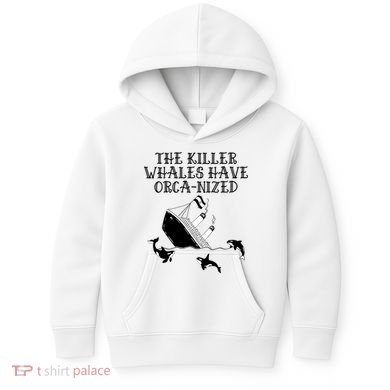 The Killer Whales Have Orca Nized Killer Whales Rich Environmentalist Kids Hoodie