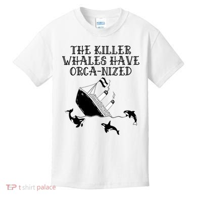 The Killer Whales Have Orca Nized Killer Whales Rich Environmentalist Kids T-Shirt