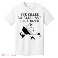 The Killer Whales Have Orca Nized Killer Whales Rich Environmentalist Kids T-Shirt thumb 0