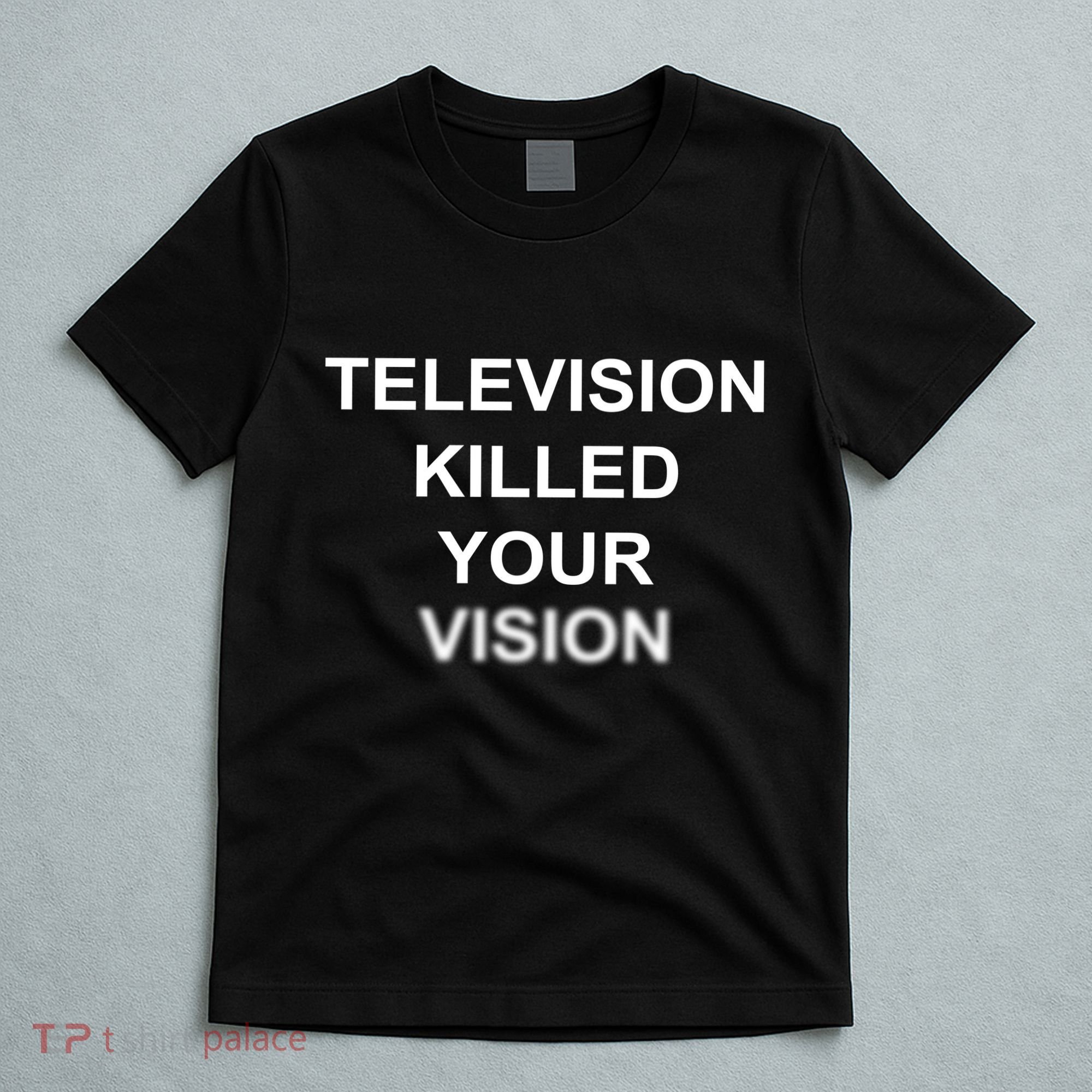 Television Killed Your Vision T-Shirt