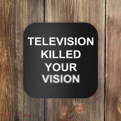 Television Killed Your Vision Coaster