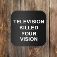 Television Killed Your Vision Coaster thumb 0