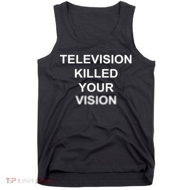 Television Killed Your Vision Tank Top