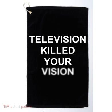 Television Killed Your Vision Golf Towel
