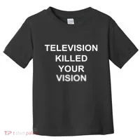 Television Killed Your Vision Toddler T-Shirt thumb 0