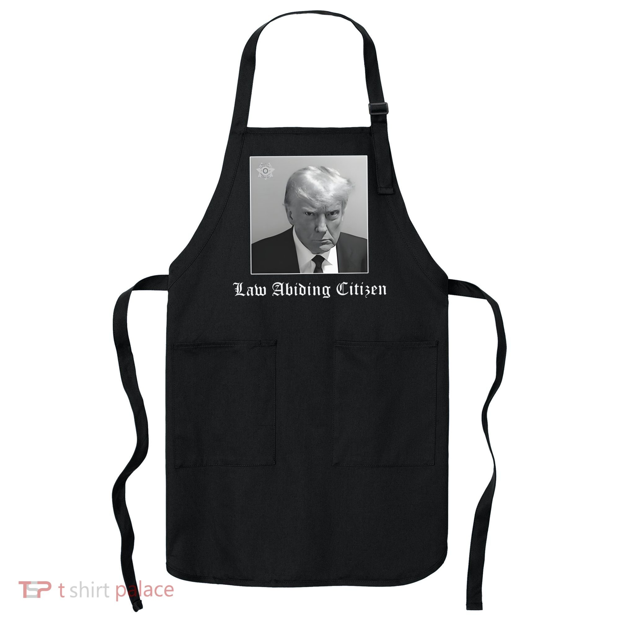 Trump Law Abiding Citizen My Ass Got Arrested Apron