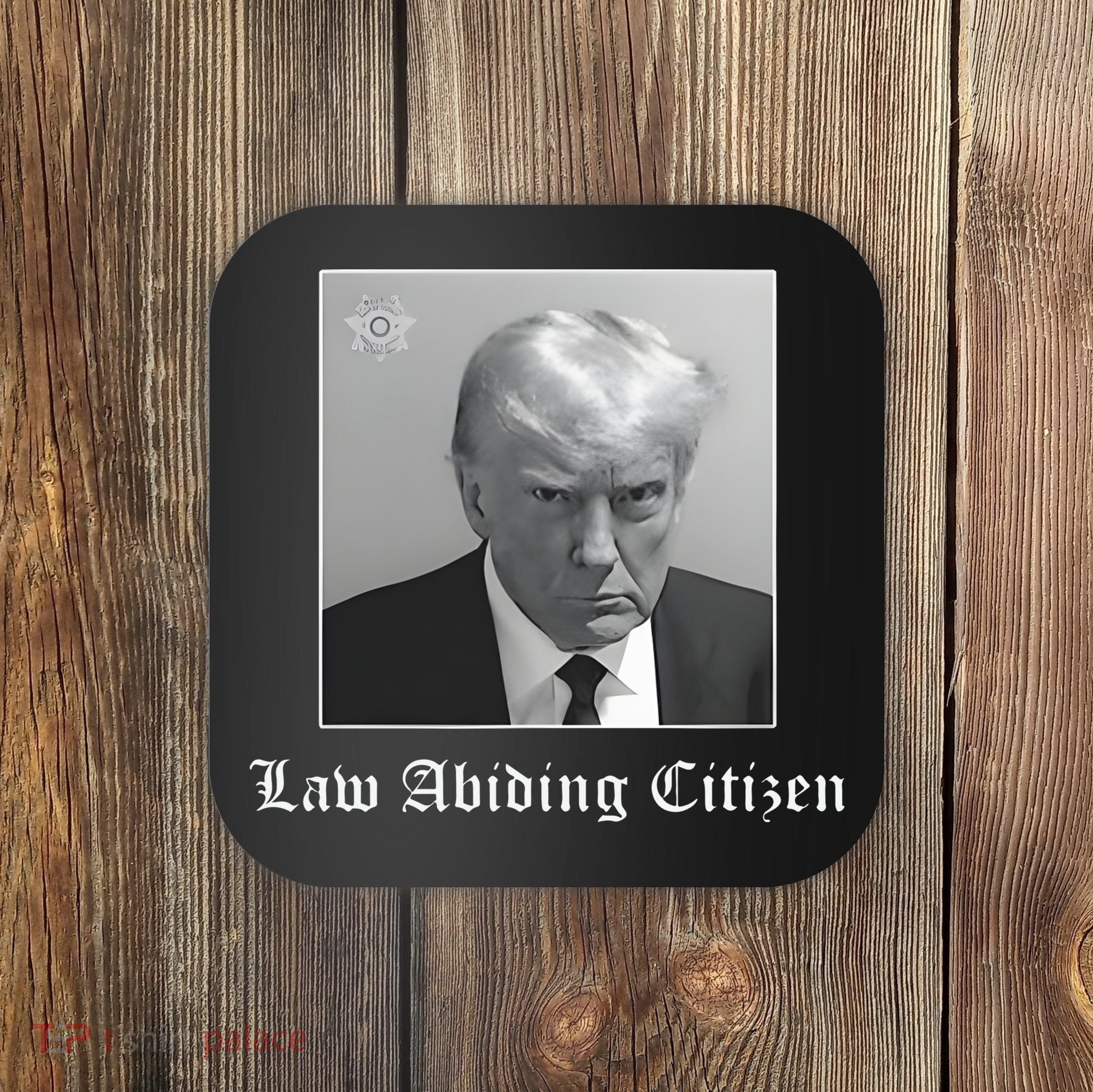 Trump Law Abiding Citizen My Ass Got Arrested Coaster