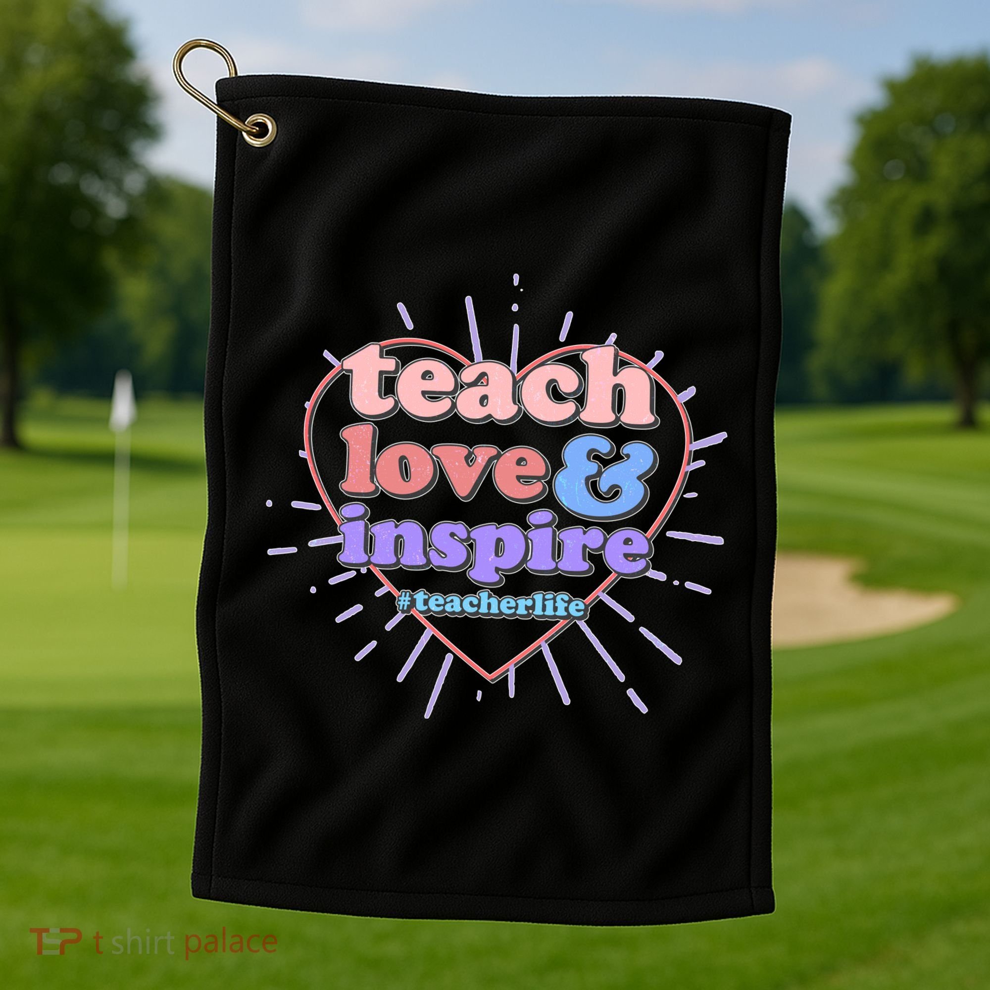 Teach Love And Inspire #Teacher Life Golf Towel
