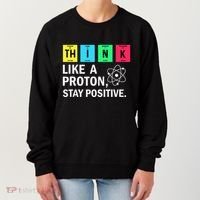 Think Like A Proton Stay Positive Funny Science Women's Sweatshirt thumb 0