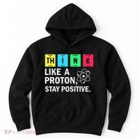 Think Like A Proton Stay Positive Funny Science Hoodie thumb 0