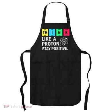 Think Like A Proton Stay Positive Funny Science Apron