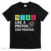 Think Like A Proton Stay Positive Funny Science T-Shirt thumb 0