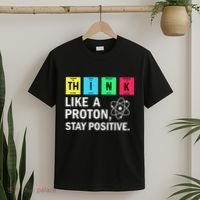 Think Like A Proton Stay Positive Funny Science T-Shirt thumb 2