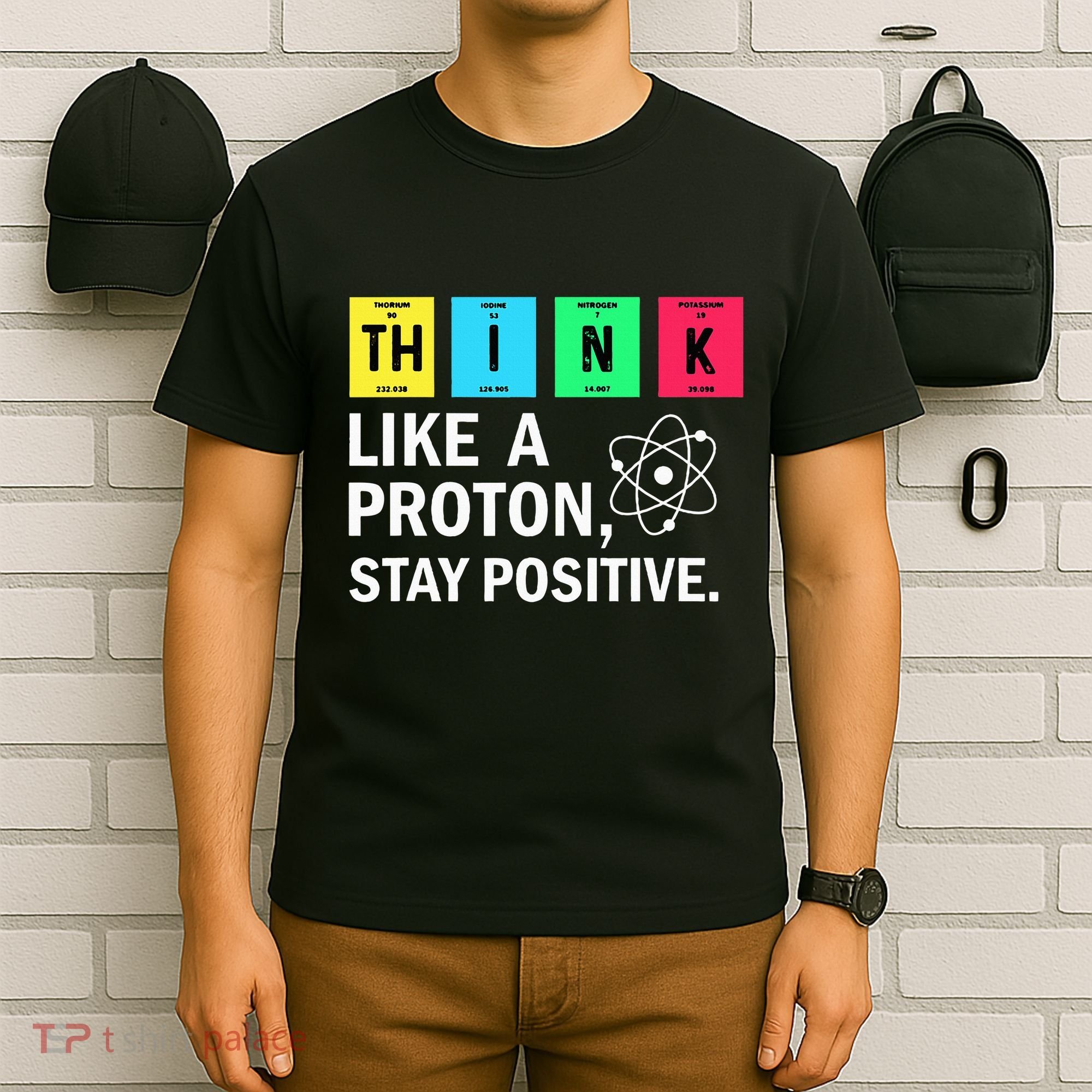 Think Like A Proton Stay Positive Funny Science T-Shirt