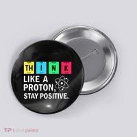 Think Like A Proton Stay Positive Funny Science Button thumb 0