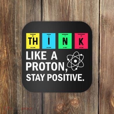 Think Like A Proton Stay Positive Funny Science Coaster
