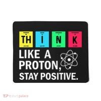 Think Like A Proton Stay Positive Funny Science Mousepad thumb 0