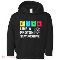 Think Like A Proton Stay Positive Funny Science Toddler Hoodie thumb 0
