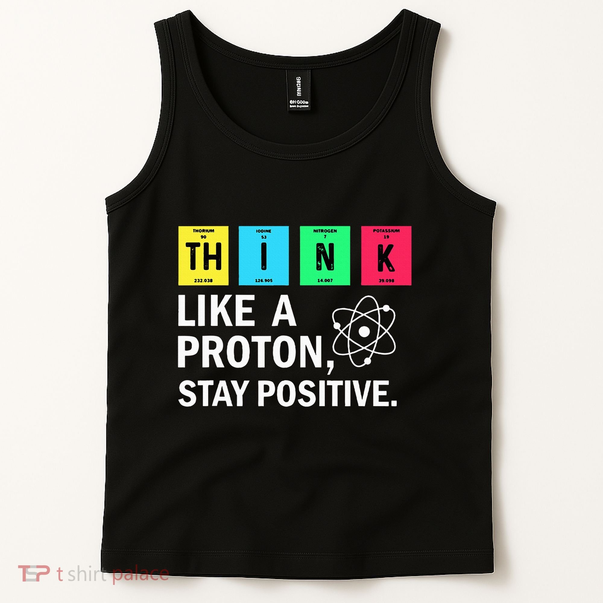 Think Like A Proton Stay Positive Funny Science Tank Top