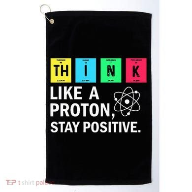 Think Like A Proton Stay Positive Funny Science Golf Towel