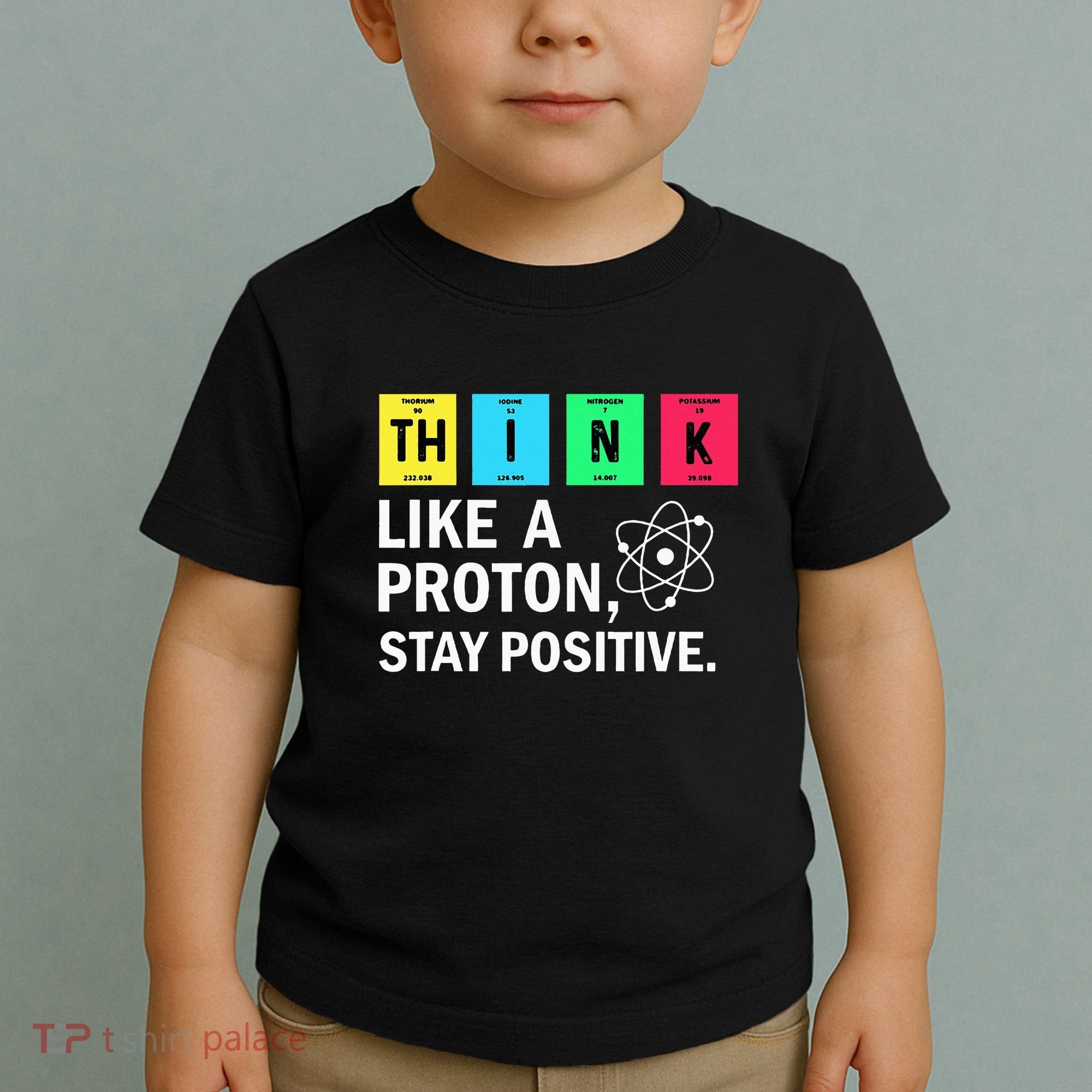 Think Like A Proton Stay Positive Funny Science Toddler T-Shirt