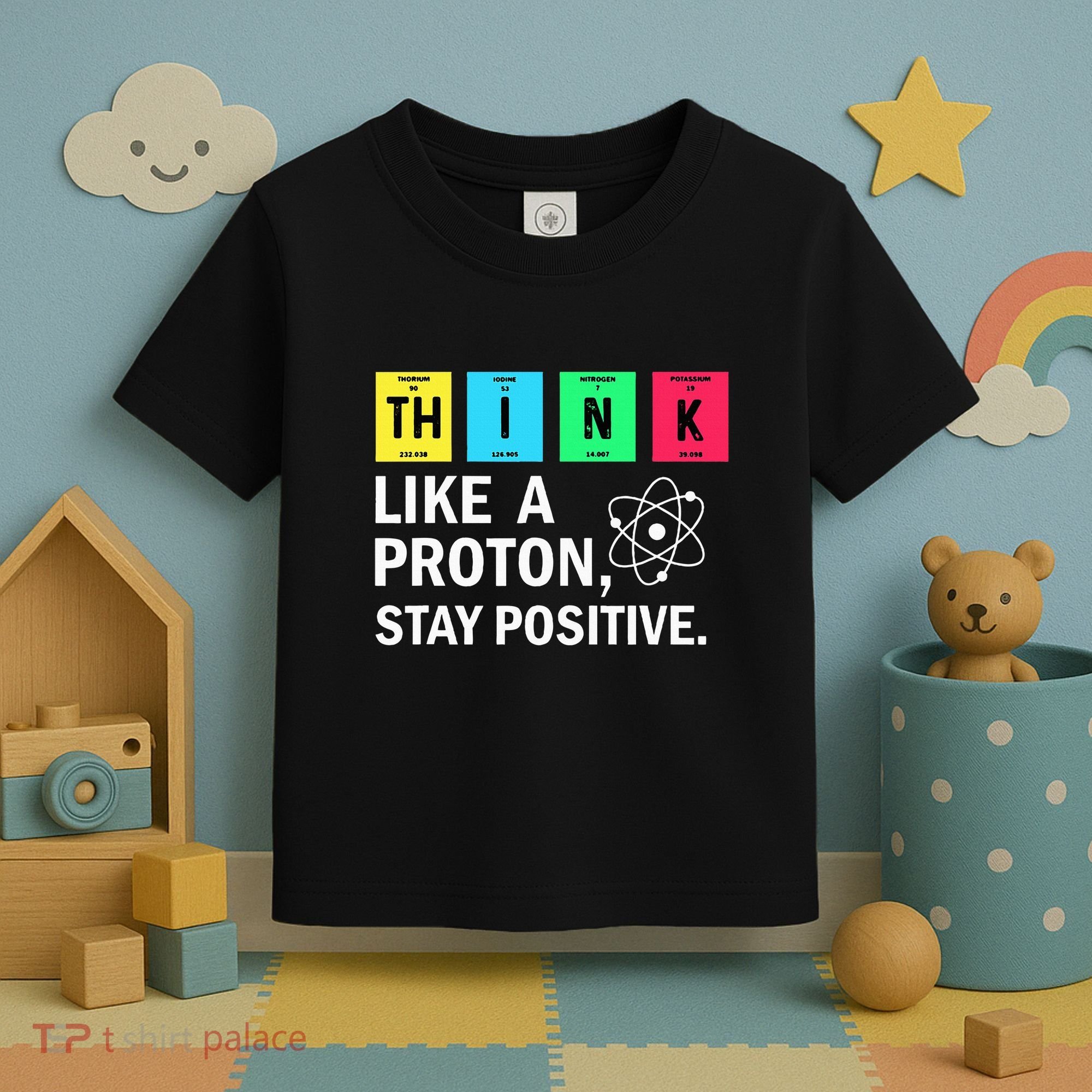 Think Like A Proton Stay Positive Funny Science Toddler T-Shirt