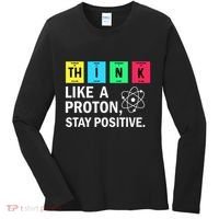 Think Like A Proton Stay Positive Funny Science Women's Long Sleeve Shirt thumb 0