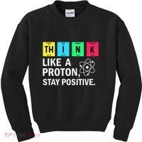 Think Like A Proton Stay Positive Funny Science Kids Sweatshirt thumb 0