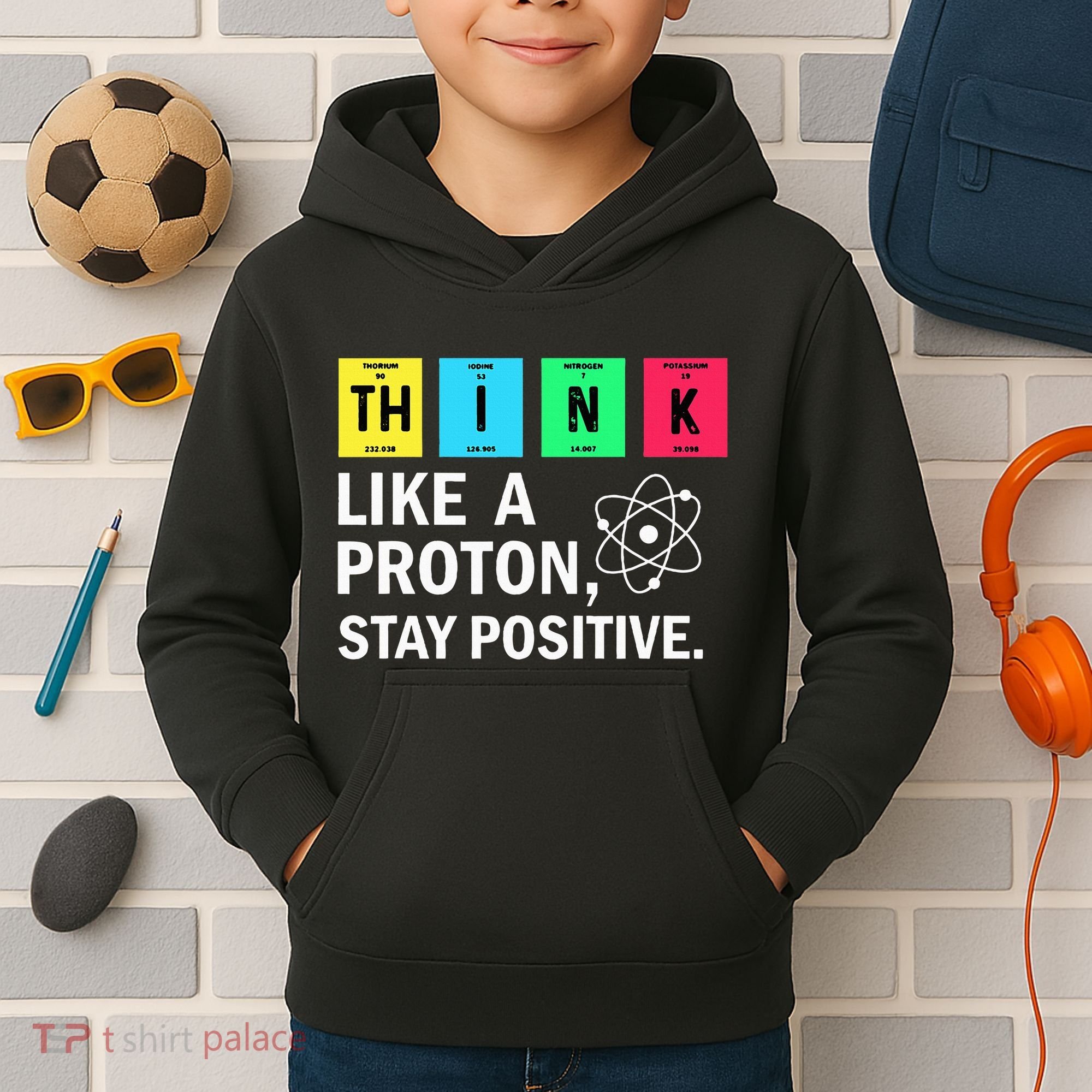 Think Like A Proton Stay Positive Funny Science Kids Hoodie