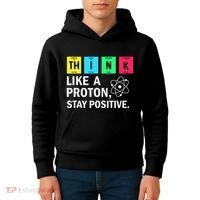 Think Like A Proton Stay Positive Funny Science Kids Hoodie thumb 4