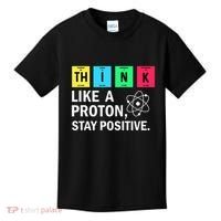 Think Like A Proton Stay Positive Funny Science Kids T-Shirt thumb 0