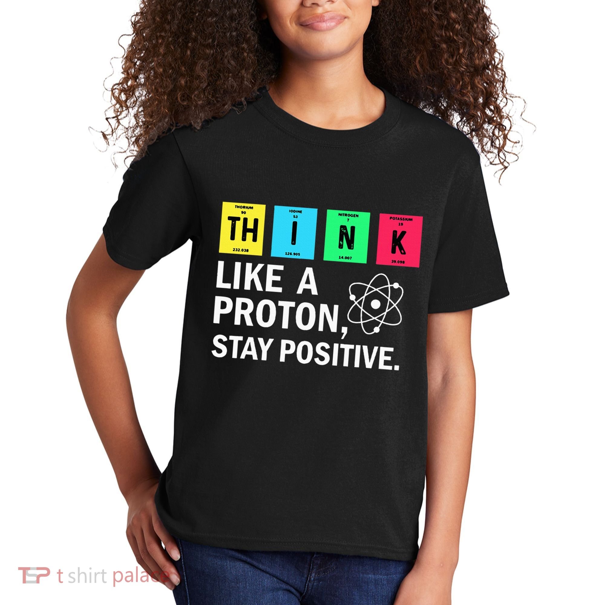 Think Like A Proton Stay Positive Funny Science Kids T-Shirt