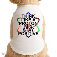 Think Like A Proton And Stay Positive Science Doggie Tank thumb 0