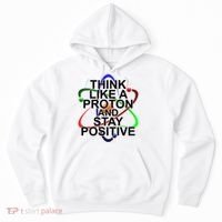 Think Like A Proton And Stay Positive Science Hoodie thumb 0