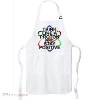 Think Like A Proton And Stay Positive Science Apron thumb 0