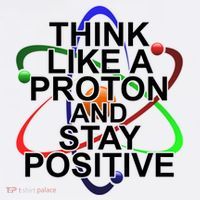 Think Like A Proton And Stay Positive Science Apron thumb 3