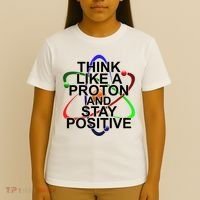 Think Like A Proton And Stay Positive Science T-Shirt thumb 4