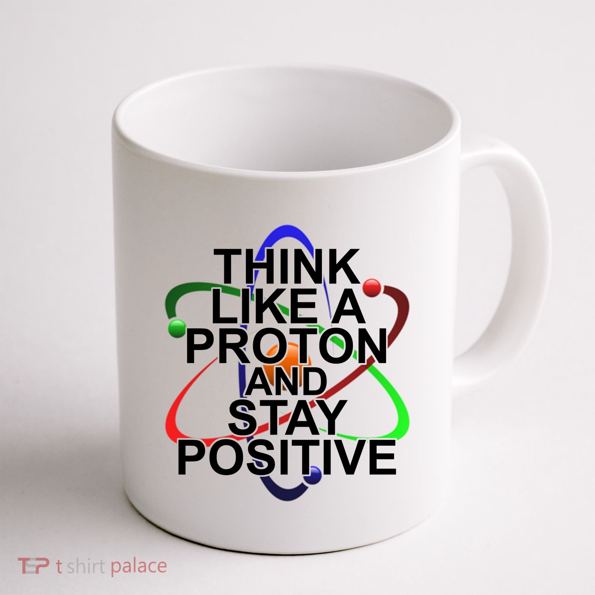 Think Like A Proton And Stay Positive Science Coffee Mug